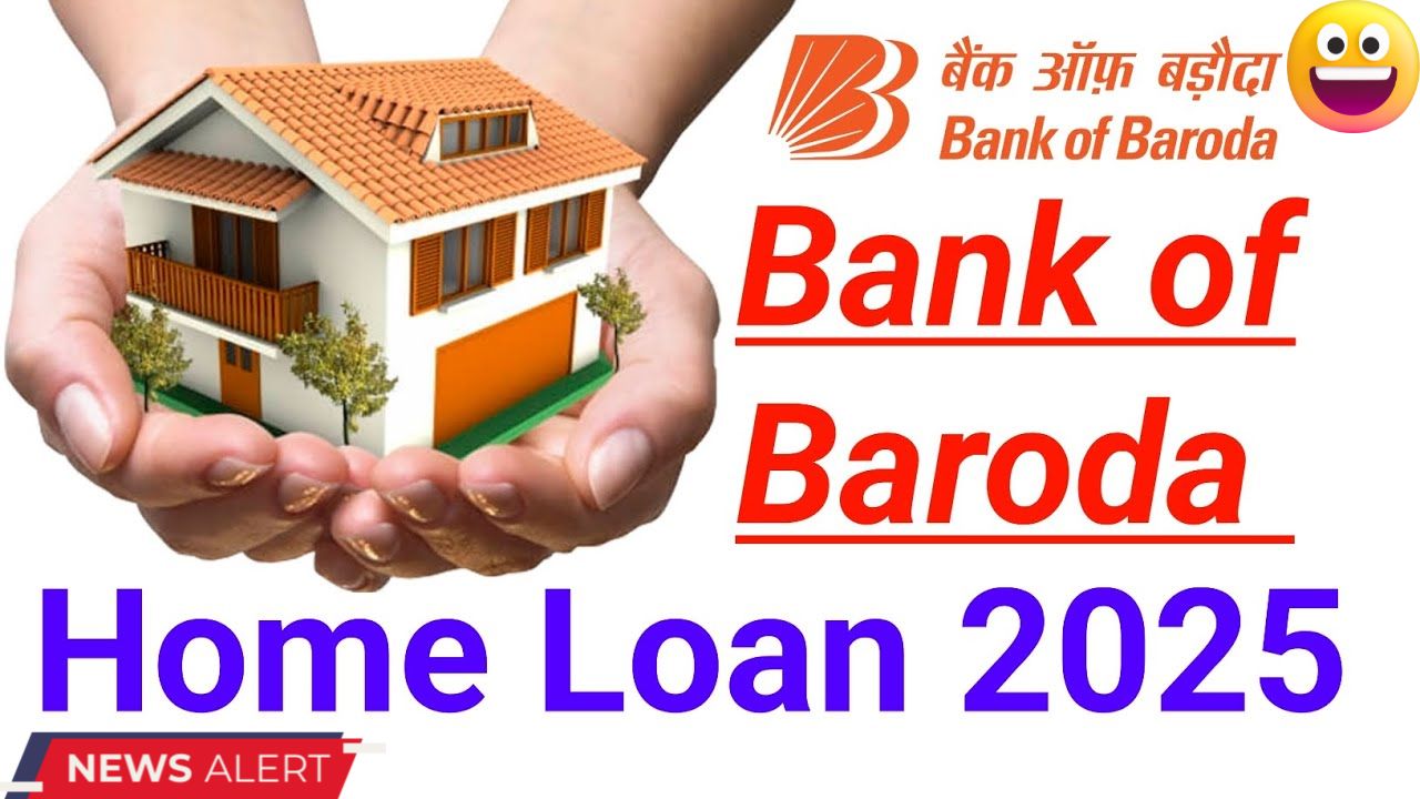 Bank of Baroda home loan 2025